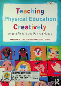 Teaching Physical Education Creatively: LEARNING TO TEACH IN THE PRIMARY SCHOOL SERIES