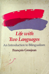 Life with Two Languages: An Introduction to Bilingualism