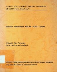 BAHASA INDONESIA DALAM SURAT DINAS: BAHAN PENYULUHAN BAHASA INDONESIA DI SUMATERA SELATAN