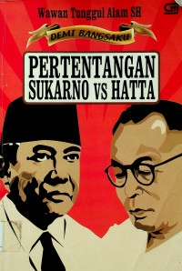 DEMI BANGSAKU: PERTENTANGAN SUKARNO VS HATTA