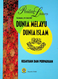 Prosiding Lokakarya PALEMBANG, 20-23 MEI 2001: DUNIA MELAYU DUNIA ISLAM, KESATUAN DAN PERPADUAN