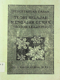 PENGETAHUAN DASAR TEORI BELAJAR MENGAJAR GERAK (MOTOR LEARNING)