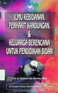 ILMU KEBIDANAN PENYAKIT KANDUNGAN & KELUARGA BERENCANA UNTUK PENDIDIKAN BIDAN