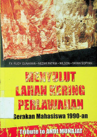 MENYULUT LAHAN KERING PERLAWANAN: Gerakan Mahasiswa 1990-an, Tribute to ANDI MUNAJAT