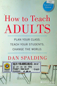 How to Teach ADULTS: PLAN YOUR CLASS, TEACH YOUR STUDENTS, CHANGE THE WORLD, Expanded Edition