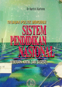 TINJAUAN POLITIK MENGENAI SISTEM PENDIDIKAN NASIONAL:  BEBERAPA KRITIK DAN SUGESTI