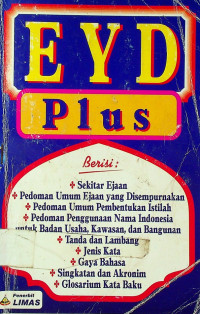 EYD Plus Berisi: Sekitar Ejaan, Pedoman Umum Ejaan yang Disempurnakan, Pedoman Umum Pembentukan Istilah…