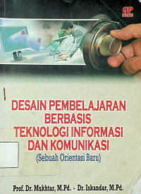 DESAIN PEMBELAJARAN BERBASIS TEKNOLOGI INFORMASI DAN KOMUNIKASI (Sebuah Orientasi Baru)