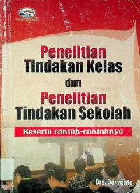 Penelitian Tindakan Kelas dan Penelitian Tindakan Sekolah: Beserta contoh-contohnya