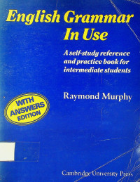 English Grammar in Use: A reference and practice book for intermediate students