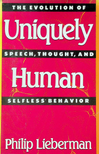 Uniquely Human; THE EVOLUTION OF SPEECH, THOUGHT, AND SELFLESS BEHAVIOR