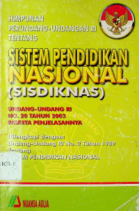 HIMPUNAN PERUNDANG-UNDANGAN RI TENTANG SISTEM PENDIDIKAN NASIONAL (SISDIKNAS): UNDANG-UNDANG RI NO.20 TAHUN 2003 BESERTA PENJELASANNYA