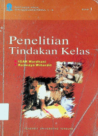 Penelitian Tindakan Kelas, EDISI 1: BUKU MATERI POKOK IDIK4008/2SKS/MODUL 1-6