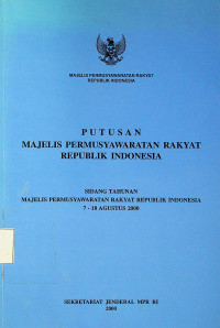 PUTUSAN MAJELIS PERMUSYAWARATAN RAKYAT REPUBLIK INDONESIA: SIDANG TAHUNAN MAJELIS PERMUSYAWARATAN RAKYAT REPUBLIK INDONESIA 7-18 AGUSTUS 2000