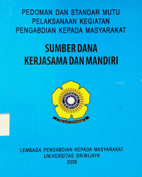 PEDOMAN DAN STANDAR MUTU PELAKSANAAN KEGIATAN PENGABDIAN KEPADA MASYARAKAT: SUMBER DANA KERJASAMA DAN MANDIRI