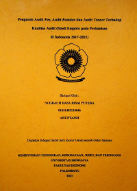 PENGARUH AUDIT FEE, AUDIT ROTATION, DAN AUDIT TENURE TERHADAP KUALITAS AUDIT (STUDI EMPIRIS PADA PERBANKAN DI INDONESIA 2017-2021).