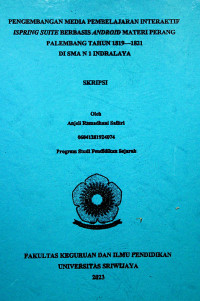 PENGEMBANGAN MEDIA PEMBELAJARAN INTERAKTIF ISPRING SUITE BERBASIS ANDORID MATERI PERANG PALEMBANG TAHUN 1819-1821 DI SMA NEGERI 1 INDRALAYA.