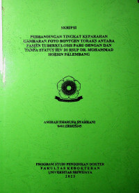 PERBANDINGAN TINGKAT KEPARAHAN GAMBARAN FOTO RONTGEN TORAKS ANTARA PASIEN TUBERKULOSIS PARU DENGAN DAN TANPA STATUS HIV DI RSUP DR. MOHAMMAD HOESIN PALEMBANG