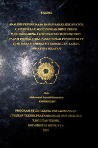 ANALISIS PENGGUNAAN BAHAN BAKAR EXCAVATOR CATERPILLAR 345GC DENGAN DUMP TRUCK MERCEDEZ-BENZ AXOR 3336K DAN HINO FM 350PL DALAM PROSES PENGUPASAN TANAH PENUTUP DI PT BUMI MERAPI ENERGI PIT KUNGKILAN, LAHAT, SUMATERA SELATAN.