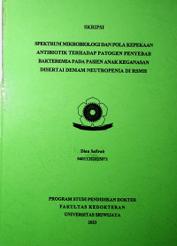 SPEKTRUM MIKROBIOLOGI DAN POLA KEPEKAAN ANTIBIOTIK TERHADAP PATOGEN PENYEBAB BAKTEREMIA PADA PASIEN ANAK KEGANASAN DISERTAI DEMAM NEUTROPENIA DI RSMH