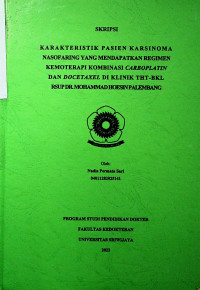 KARAKTERISTIK PASIEN KARSINOMA NASOFARING YANG MENDAPATKAN REGIMEN KEMOTERAPI KOMBINASI CARBOPLATIN DAN DOCETAXEL DI KLINIK THT-BKL RSUP DR. MOHAMMAD HOESIN PALEMBANG