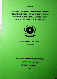 HUBUNGAN KEPATUHAN KONSUMSI DAN JENIS KELASI BESI DENGAN KADAR FERRITIN SERUM PASIEN ANAK TALASEMIA MAYOR DI RSUP DR. MOHAMMAD HOESIN PALEMBANG