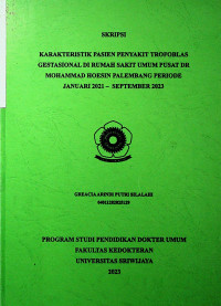 KARAKTERISTIK PASIEN PENYAKIT TROFOBLAS GESTASIONAL DI RUMAH SAKIT UMUM PUSAT DR MOHAMMAD HOESIN PALEMBANG PERIODE JANUARI 2021 – SEPTEMBER 2023