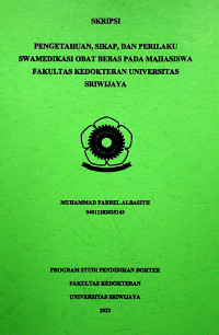 PENGETAHUAN, SIKAP, DAN PERILAKU SWAMEDIKASI OBAT BEBAS PADA MAHASISWA FAKULTAS KEDOKTERAN UNIVERSITAS SRIWIJAYA