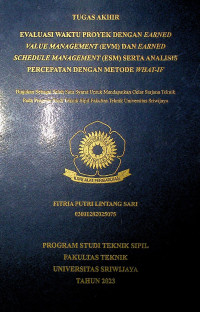 EVALUASI WAKTU PROYEK DENGAN EARNED VALUE MANAGEMENT (EVM) DAN EARNED SCHEDULE MANAGEMENT (ESM) SERTA ANALISIS PERCEPATAN DENGAN METODE WHAT-IF.