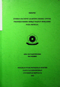 HYBRID MACHINE LEARNING MODEL UNTUK PREDIKSI RISIKO BERAT BADAN BERLEBIH PADA REMAJA