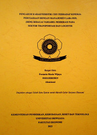 PENGARUH KARAKTERISTIK CEO TERHADAP KINERJA PERUSAHAAN DENGAN MANAJEMEN LABA RIIL (REM) SEBAGAI VARIABEL MODERASI PADA SEKTOR TRANSPORTASI DAN LOGISTIK.