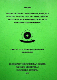 HUBUNGAN TINGKAT PENGETAHUAN, SIKAP, DAN PERILAKU IBU HAMIL TENTANG ANEMIA DENGAN KEPATUHAN MENGONSUMSI TABLET FE DI PUSKESMAS SEKIP PALEMBANG