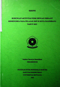 HUBUNGAN AKTIVITAS FISIK DENGAN DERAJAT DISMENOREA PADA PELAJAR SMP DI KOTA PALEMBANG TAHUN 2023