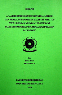 ANALISIS HUBUNGAN PENGETAHUAN, SIKAP, DAN PERILAKU PENDERITA DIABETES MELITUS TIPE 2 DENGAN KEJADIAN ULKUS KAKI DIABETIKUM DI RSUP DR. MOHAMMAD HOESIN PALEMBANG