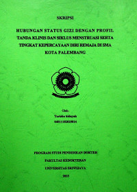 HUBUNGAN STATUS GIZI DENGAN PROFIL TANDA KLINIS DAN SIKLUS MENSTRUASI SERTA TINGKAT KEPERCAYAAN DIRI REMAJA DI SMA KOTA PALEMBANG