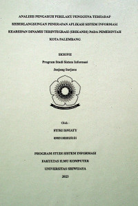 ANALISIS PENGARUH PERILAKU PENGGUNA TERHADAP KEBERLANJUTAN PENERAPAN APLIKASI SISTEM INFORMASI KEARSIPAN DINAMIS TERINTEGRASI (SRIKANDI) PADA PEMERINTAH KOTA PALEMBANG