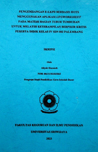 PENGEMBANGAN E-LKPD BERBASIS HOTS MENGGUNAKAN APLIKASI LIVEWORKSHEET PADA MATERI BAGIAN TUBUH TUMBUHAN UNTUK MELATIH KETERAMPILAN BERPIKIR KRITIS PESERTA DIDIK KELAS IV SDN 002 PALEMBANG