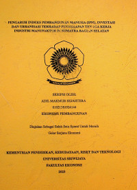 PENGARUH INDEKS PEMBANGUNAN MANUSIA (IPM), INVESTASI DAN URBANISASI TERHADAP PENYERAPAN TENAGA KERJA INDUSTRI MANUFAKTUR DI SUMATERA BAGIAN SELATAN.