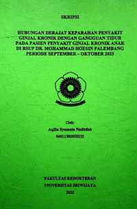 HUBUNGAN DERAJAT KEPARAHAN PENYAKIT GINJAL KRONIK DENGAN GANGGUAN TIDUR PADA PASIEN PENYAKIT GINJAL KRONIK ANAK DI RSUP DR. MOHAMMAD HOESIN PALEMBANG PERIODE SEPTEMBER – OKTOBER 2023