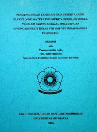 PENGEMBANGAN LEMBAR KERJA PESERTA DIDIK ELEKTRONIK MATERI TEKS BERITA BERBASIS MODEL PROBLEM BASED LEARNING (PBL) DENGAN LIVEWORKSHEETS KELAS VIII SMP YPI TUNAS BANGSA PALEMBANG