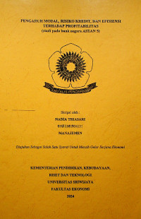 PENGARUH MODAL, RISIKO KREDIT, DAN EFISIENSI TERHADAP PROFITABILITAS (studi pada bank negara ASEAN 5).