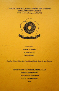 PENGARUH MODAL, RISIKO KREDIT, DAN EFISIENSI TERHADAP PROFITABILITAS (studi pada bank negara ASEAN 5).