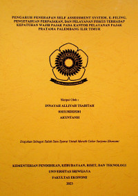 PENGARUH PENERAPAN SELF ASSESSMENT SYSTEM, E-FILING, PENGETAHUAN PERPAJAKAN, DAN PELAYANAN FISKUS TERHADAP KEPATUHAN WAJIB PAJAK PADA KANTOR PELAYANAN PAJAK PRATAMA PALEMBANG ILIR TIMUR.