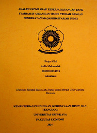 ANALISIS KOMPARASI KINERJA KEUANGAN BANK SYARIAH DI ASEAN DAN TIMUR TENGAH DENGAN PENDEKATAN MAQASHID INDEX.