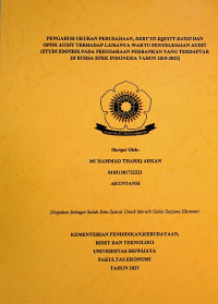 PENGARUH UKURAN PERUSAHAAN, DEBT TO EQUITY RATIO, DAN OPINI AUDIT TERHADAP LAMANYA WAKTU PENYELESAIAN AUDIT (STUDI EMPIRIS PADA PERUSAHAAN PERBANKAN YANG TERDAFTAR DI BURSA EFEK INDONESIA TAHUN 2019-2022)