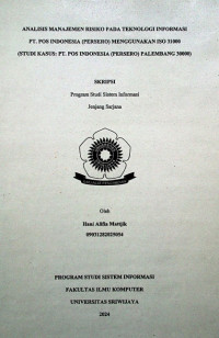 ANALISIS MANAJEMEN RISIKO PADA TEKNOLOGI INFORMASI PT. POS INDONESIA (PERSERO) MENGGUNAKAN ISO 31000 (STUDI KASUS: PT. POS INDONESIA (PERSERO) PALEMBANG 30000)