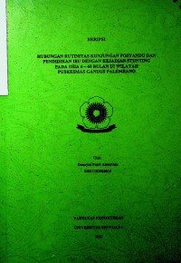 HUBUNGAN RUTINITAS KUNJUNGAN POSYANDU DAN PENDIDIKAN IBU DENGAN KEJADIAN STUNTING PADA USIA 6 - 60 BULAN DI WILAYAH PUSKESMAS GANDUS PALEMBANG