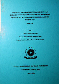 HUBUNGAN ANTARA KELENTUKAN LENGAN DAN KEKUATAN OTOT TANGAN DENGAN HASIL KETEPATAN SMASH PUTRA BULUTANGKIS DI KLUB PB. MANDIRI PALEMBANG