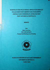 HUBUNGAN DUKUNGAN SOSIAL DENGAN KECEMASAN DALAM MENYUSUN SKRIPSI PADA MAHASISWA JURUSAN ILMU PENDIDIKAN ANGKATAN 2019 FKIP UNIVERSITAS SRIWIJAYA