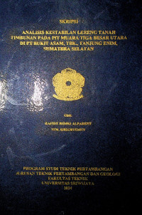 ANALISIS KESTABILAN LERENG TANAH TIMBUNAN PADA PIT MUARA TIGA BESAR UTARA DI PT BUKIT ASAM, TBK., TANJUNG ENIM, SUMATERA SELATAN.